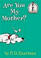Are You My Mother? by P D Eastman